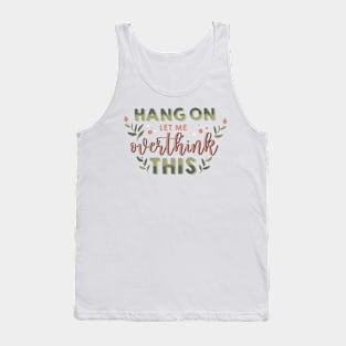 hang on let me overthink this Tank Top